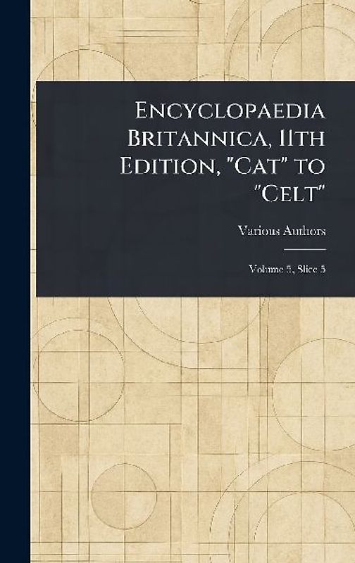 Encyclopaedia Britannica, 11th Edition, "Cat" to "Celt"