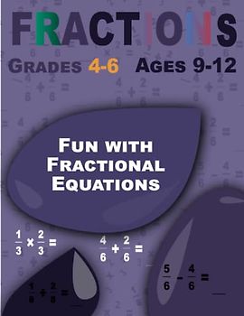 Fun with Fractional Equations: Fractions, Workbook for Beginners Ages 9-12