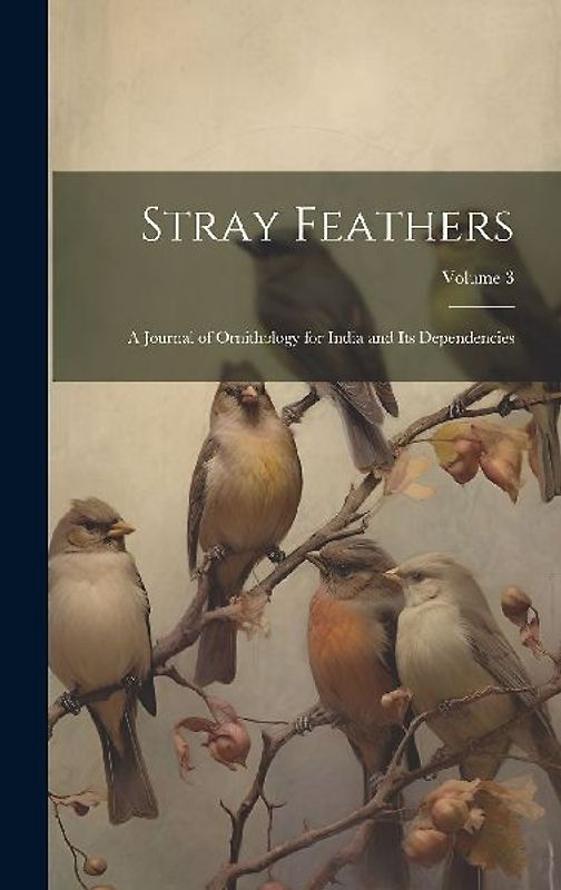 Stray Feathers: A Journal of Ornithology for India and Its Dependencies; Volume 3