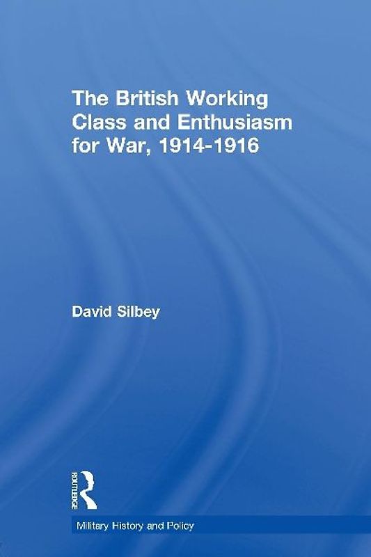 The British Working Class and Enthusiasm for War, 1914-1916