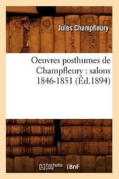 Oeuvres Posthumes de Champfleury: Salons 1846-1851 (Éd.1894)