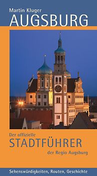 Augsburg. Der offizielle Stadtführer der Regio Augsburg