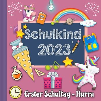 Erster Schultag - Hurra: Kreatives Erinnerungsalbum - Eintragbuch zur Einschulung für Mädchen ,Geschenk für die Schultüte mit Einhorn (Endlich Schulkind ) - 2022