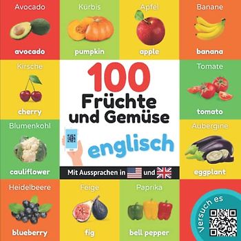100 Früchte und Gemüse auf englisch: Zweisprachiges Bilderbuch für Kinder: deutsch / englisch mit Aussprachen