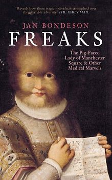 Freaks: The Pig-Faced Lady of Manchester Quare and Other Medical Marvels