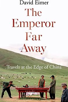 The Emperor Far Away: Travels at the Edge of China