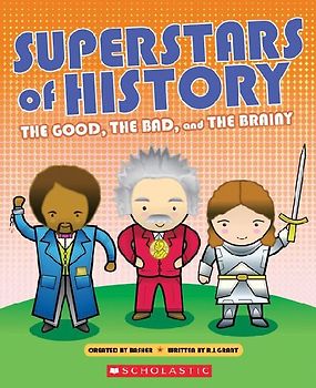 Superstars of History: The Good, the Bad, and the Brainy