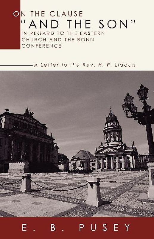 On the Clause "And the Son," in regard to the Eastern Church and the Bonn Conference