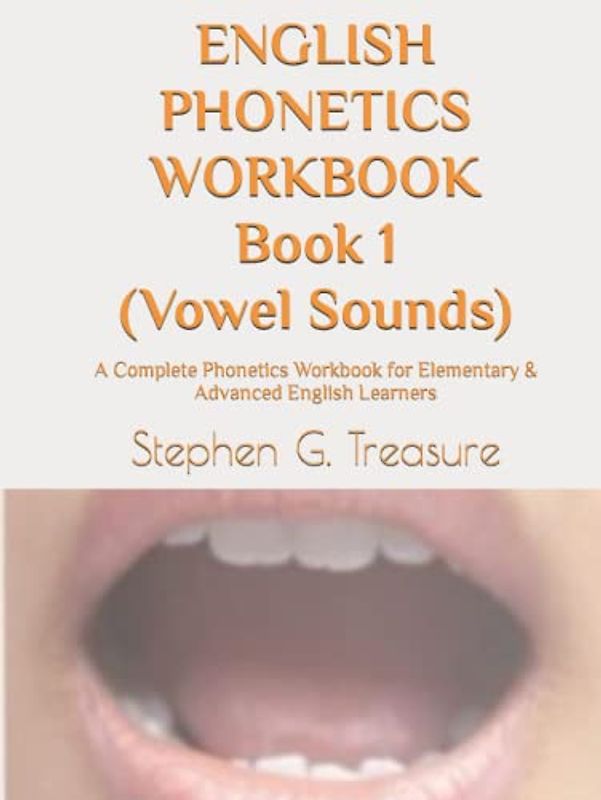 ENGLISH PHONETICS WORKBOOK Book 1 (Vowel Sounds): A Complete Phonetics Workbook for Elementary & Advanced English Learners (ENGLISH PHONETICS SERIES)