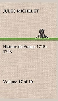 Histoire de France 1715-1723 Volume 17 (of 19)