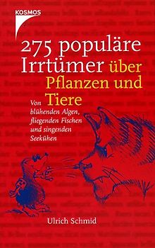 275 populäre Irrtümer über Pflanzen und Tiere. Von blühenden Algen, fliegenden Fischen und singenden Seekühen