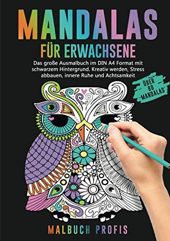MANDALAS FÜR ERWACHSENE - Das große Ausmalbuch im DIN A4 Format mit schwarzem Hintergrund: Kreativ werden, Stress abbauen, innere Ruhe und Achtsamkeit