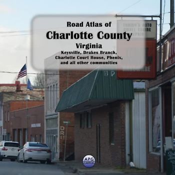 Road Atlas of Charlotte County, Virginia: Keysville, Drakes Branch, Charlotte Court House, Phenix, and all other communities