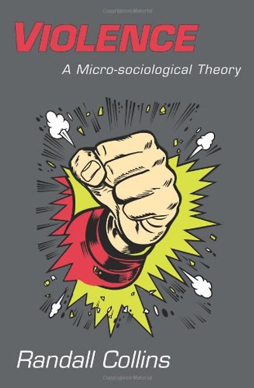 Violence: A Micro-Sociological Theory - Randall Collins