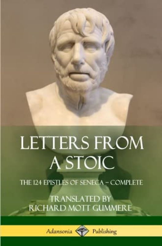 Letters from a Stoic: The 124 Epistles of Seneca – Complete