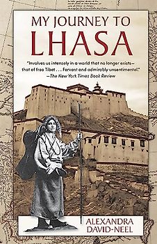My Journey to Lhasa: The Classic Story of the Only Western Woman Who Succeeded in Entering the Forbidden City