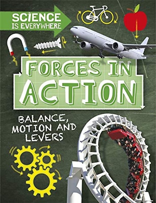 Forces in Action: Balance, Motion and Levers (Science is Everywhere, Band 2)