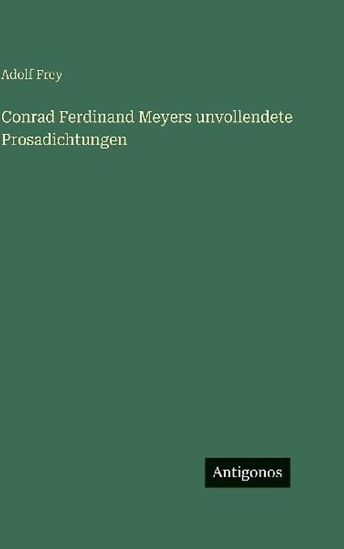 Conrad Ferdinand Meyers unvollendete Prosadichtungen