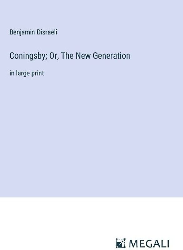 Coningsby; Or, The New Generation