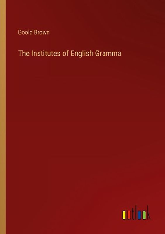 The Institutes of English Gramma