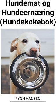 Hundemat og Hundeernæring (Hundekokebok)