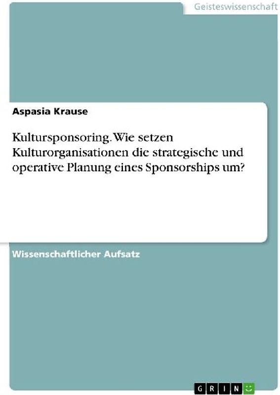 Kultursponsoring. Wie setzen Kulturorganisationen die strategische und operative Planung eines Sponsorships um?
