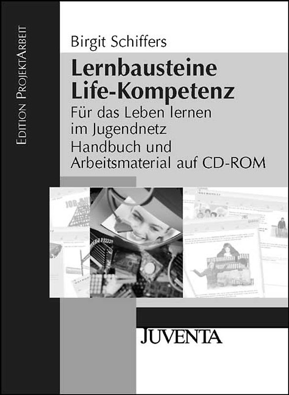 Lernbausteine Life-Kompetenz. Für das Leben lernen im Jugendnetz Handbuch und Arbeitsmaterial auf CD-Rom