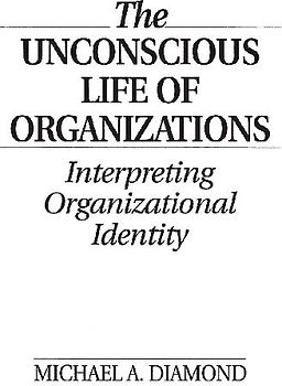The Unconscious Life of Organizations