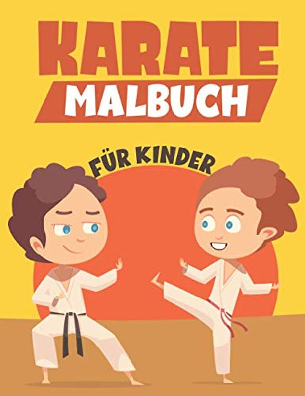 KARATE MALBUCH FÜR KINDER: Ein lustiges Malbuch für Kinder für Kleinkinder und Kinder im Alter von 4 bis 8 Jahren Für Kinder von 9-12 Jahren