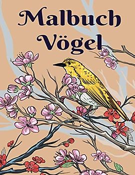 Malbuch Vögel: Ausmalbuch für Kinder ab 2 Jahre und Erwachsene | Zeichen Lernen | Blumen und Kolibris