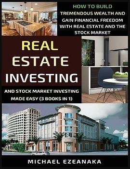 Real Estate Investing And Stock Market Investing Made Easy (3 Books In 1)