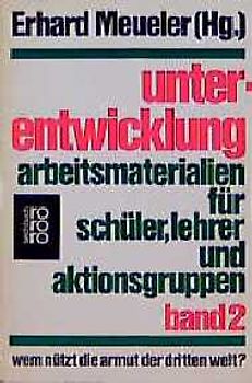 Unterentwicklung. Wem nützt die Armut der Dritten Welt? Arbeitsmaterialien für Schüler,...