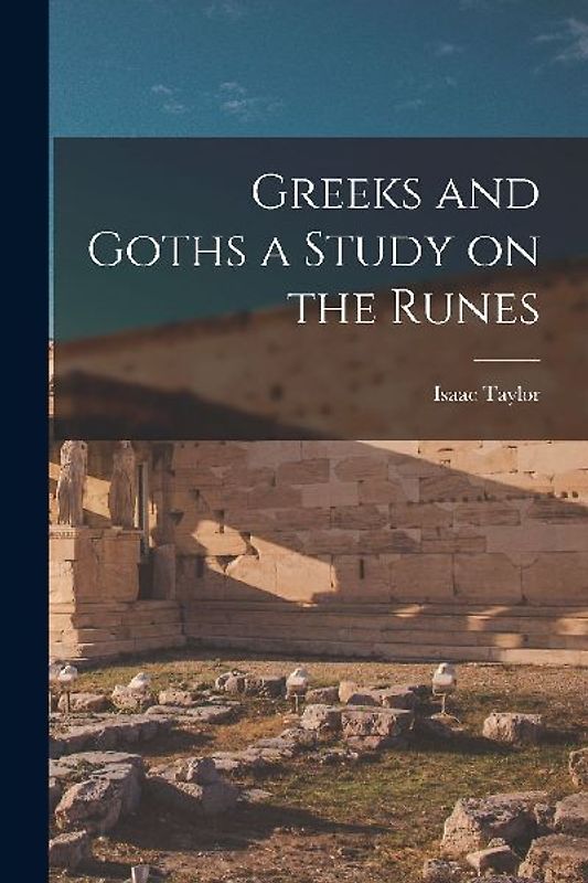 Greeks and Goths a Study on the Runes