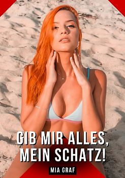 Gib mir alles, mein Schatz!