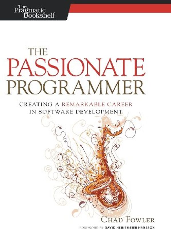 The Passionate Programmer: Creating a Remarkable Career in Software Development (Pragmatic Life)