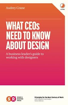 What CEOs Need To Know About Design: A business leader's guide to working with designers