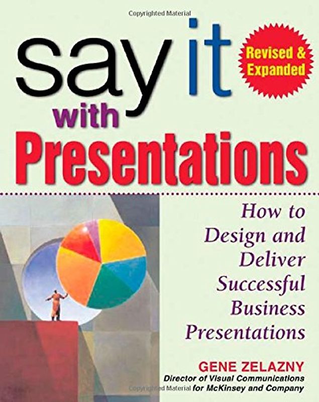 Say it With Presentations: How to Design and Deliver Successful Business Presentations - Gene Zelazny