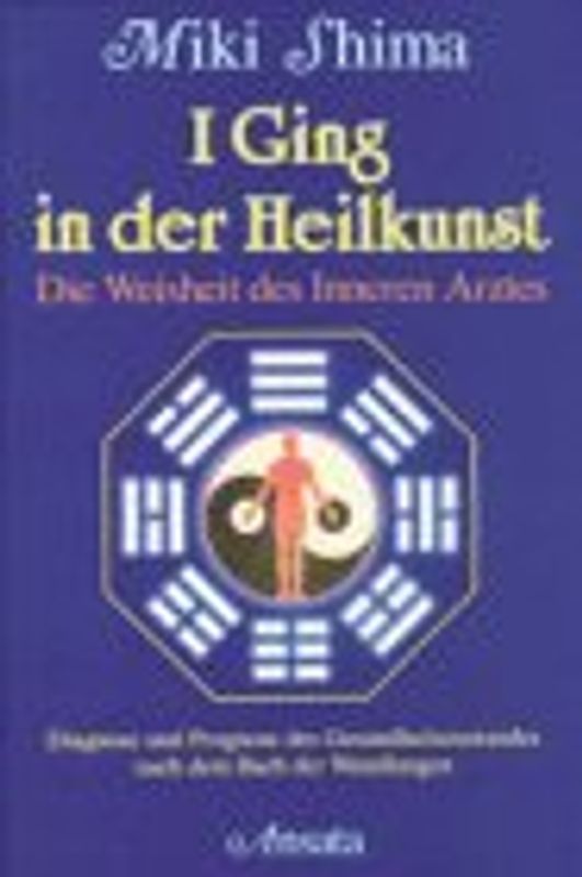 I Ging in der Heilkunst. Die Weisheit des Inneren Arztes - Miki Shima