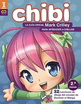 ¡Chibi! La guía oficial de Mark Crilley para aprender a dibujar   : 32 lecciones de dibujo del creador de dominar el manga
