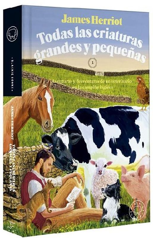 Todas Las Criaturas Grandes Y Pequeñas: Aventuras Y Desventuras de Un Veterinario En La Campiña Inglesa / All Creatures Great and Small