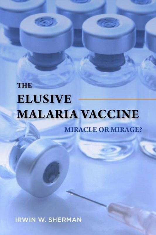The Elusive Malaria Vaccine - Miracle or Mirage