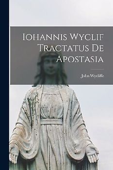 Iohannis Wyclif Tractatus De Apostasia