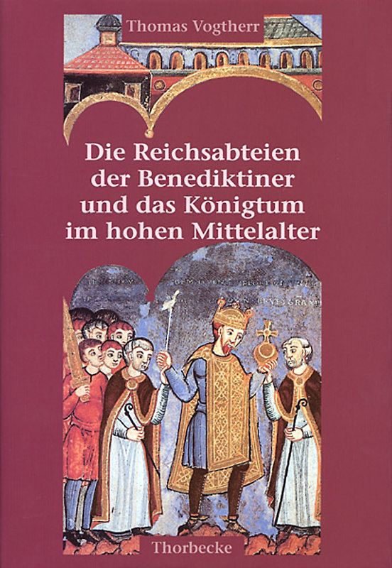 Die Reichsabteien der Benediktiner und das Königtum im hohen Mittelalter (900-1125)