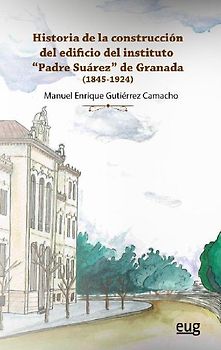 Historia de la construcción del edificio del Instituto Padre Suárez de Granada, 1845-1924