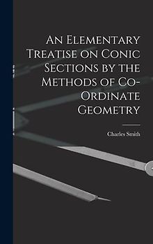 An Elementary Treatise on Conic Sections by the Methods of Co-ordinate Geometry