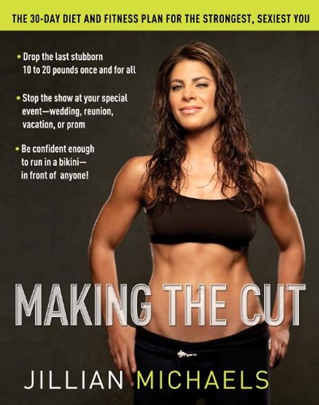Making the Cut: The 30-Day Diet and Fitness Plan for the Strongest, Sexiest You - Michaels, Jillian