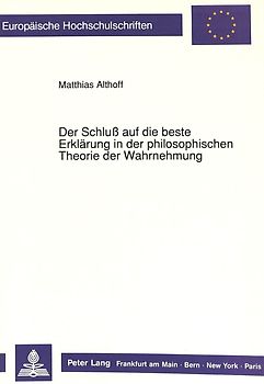 Der Schluß auf die beste Erklärung in der philosophischen Theorie der Wahrnehmung