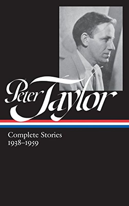 Peter Taylor: Complete Stories 1938-1959 (LOA #298): The Library of America #298 (Library of America Peter Taylor Edition, Band 1)