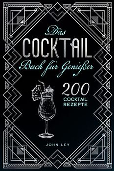 Das COCKTAIL Buch für Genießer: 200 Cocktail Rezepte für einen perfekt gemixten Drink. Lerne alles Wichtige über Cocktails, die Geschichte und das richtige Mixen. Klassiker, alkoholfreie Cocktails &Co
