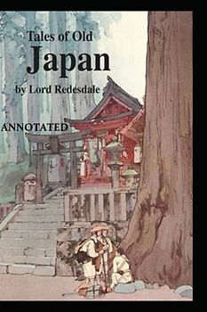 Tales of Old Japan:Folklore, Fairy Tales and Ghost Stories BY A.B.Mitford(Illustrated)